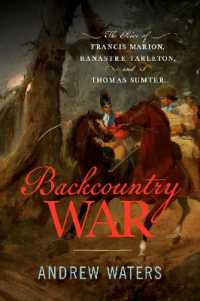 Backcountry War : The Rise of Francis Marion, Banastre Tarleton, and Thomas Sumter