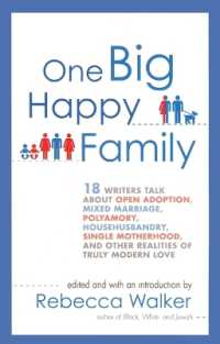 One Big Happy Family: 18 Writers Talk About Open Adoption, Mixed Marriage, Polyamory, Househusbandry, Single Motherhood, and Other Realities of Truly