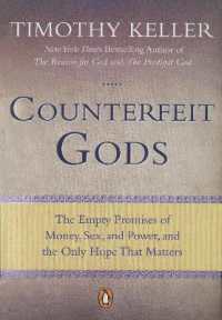 Counterfeit Gods : The Empty Promises of Money, Sex, and Power, and the Only Hope that Matters