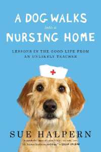 A Dog Walks into a Nursing Home : Lessons in the Good Life from an Unlikely Teacher