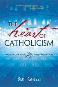 The Heart of Catholicism : Practicing the Everyday Habits That Shape Us