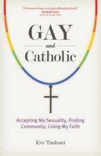 Gay and Catholic : Accepting My Sexuality, Finding Community, Living My Faith
