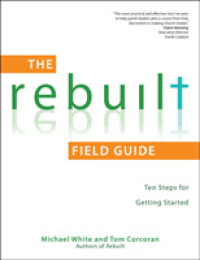 The Rebuilt Field Guide : Ten Steps for Getting Started (A Rebuilt Parish Book) （Field Guide）