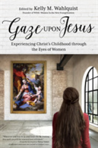 Gaze upon Jesus : Experiencing Christ's Childhood through the Eyes of Women