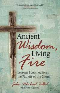 Ancient Wisdom, Living Fire : Lessons I Learned from the Fathers of the Church