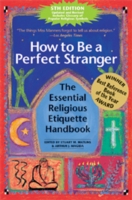 How to Be a Perfect Stranger : The Essential Religious Etiquette Handbook (Perfect Stranger) （5TH）