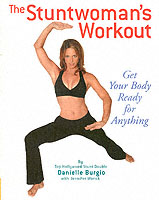 The Stuntwoman's Workout : Get Your Body Ready for Anything