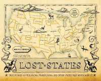 Lost States : True Stories of Texlahoma, Transylvania, and Other States That Never Made It