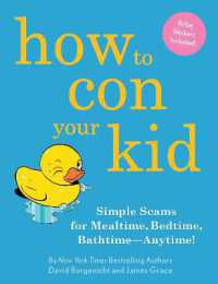 How to Con Your Kid : Simple Scams for Mealtime, Bedtime, Bathtime-Anytime!