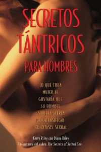 Secretos Tántricos Para Hombres : Lo Que Toda Mujer Le Gustaría Que Su Hombre Supiera Acerca de Intensificar El Éxtasis Sexual
