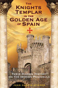 The Knights Templar in the Golden Age of Spain : Their Hidden History on the Iberian Peninsula (The Knights Templar in the Golden Age of Spain)