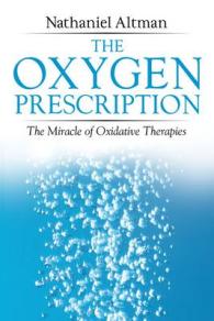The Oxygen Prescription : The Miracle of Oxidative Therapies （3 REV EXP）