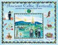The Ancient Celtic Festivals : and How We Celebrate Them Today （2ND）