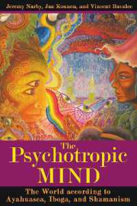The Psychotropic Mind : The World According to Ayahuasca， Iboga， and Shamanism (The Psychotropic Mind)