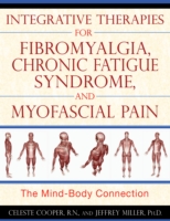 Integrative Therapies for Fibromyalgia, Chronic Fatigue Syndrome, and Myofacial Pain : The Mind-Body Connection (Integrative Therapies for Fibromyalgia, Chronic Fatigue Syndrome, and Myofacial Pain)