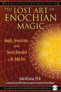 The Lost Art of Enochian Magic : Angels, Invocations, and the Secrets Revealed to Dr. John Dee