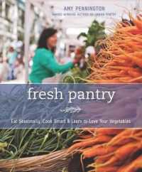 Fresh Pantry : Eat Seasonally, Cook Smart & Learn to Love Your Vegetables