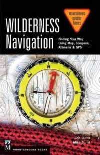Wilderness Navigation : Finding Your Way Using Map， Compass， Altimeter & Gps， 3rd Edition