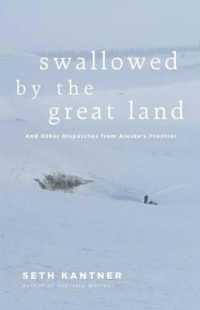 Swallowed by the Great Land : And Other Dispatches from Alaska's Frontier