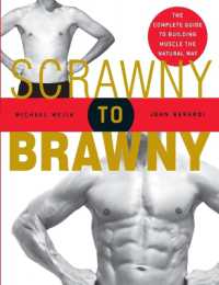 Scrawny to Brawny : The Complete Guide to Building Muscle the Natural Way