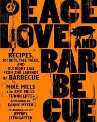 Peace, Love & Barbecue : Recipes, Secrets, Tall Tales, and Outright Lies from the Legends of Barbecue: A Cookbook