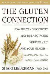 The Gluten Connection : How Gluten Sensitivity May Be Sabotaging Your Health--And What You Can Do to Take Control Now