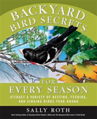 Backyard Bird Secrets for Every Season : Attract a Variety of Nesting, Feeding, and Singing Birds Year-Round （Original）