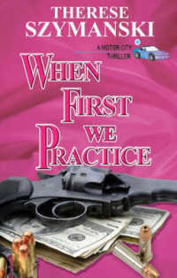 When First We Practice : A Motor City Thriller