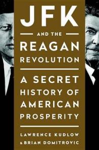 JFK and the Reagan Revolution : A Secret History of American Prosperity