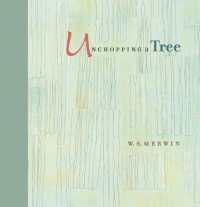 Unchopping a Tree : An intimate, beautifully illustrated gift edition of poet laureate W. S. Merwin's wondrous story about how to resurrect a fallen tree