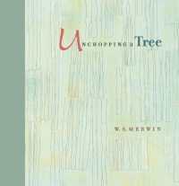 Unchopping a Tree : An intimate, beautifully illustrated gift edition of poet laureate W. S. Merwin's wondrous story about how to resurrect a fallen tree
