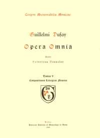 CMM 1 Guillaume Dufay (Ca. 1400-1474), Opera Omnia, Edited by Heinrich Besseler. Vol. V Compositiones Liturgicae Minores : Volume 1 (Corpus Mensurabilis Musicae)
