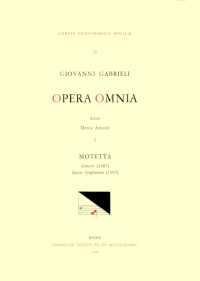 CMM 12a Giovanni Gabrieli (Ca. 1555-1612). Opera Omnia, Edited by Denis Arnold. Vol. I Motetta: 'Concerti' (1587), 'Sacrae Symphoniae' (1597), I : Volume 12 (Corpus Mensurabilis Musicae)