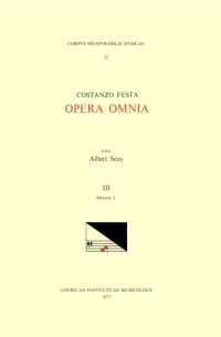 CMM 25 Costanzo Festa (Ca. 1495-1545), Opera Omnia, Edited by Alexander Main (Volumes I-II) and Albert Seay (Volumes III-VIII). Vol. III Motetti, I : Volume 25 (Corpus Mensurabilis Musicae)