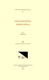 CMM 25 Costanzo Festa (Ca. 1495-1545), Opera Omnia, Edited by Alexander Main (Volumes I-II) and Albert Seay (Volumes III-VIII). Vol. VI Lamentationes Et Litaniae : Volume 25 (Corpus Mensurabilis Musicae)