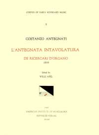 Cekm 9 Costanzo Antegnati (1549-1624), l'Antegnata. Intavolatura de Ricercari de Organo (1608), Edited by Willi Apel. : Volume 9 (Corpus of Early Keyboard Music)