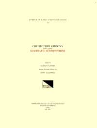 Cekm 18 Christopher Gibbons (1615-1676), Keyboard Compositions, Edited by John Caldwell : Volume 18 (Corpus of Early Keyboard Music)