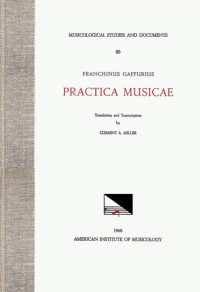Msd 20 Franchinus Gaffurius (1451-1522), Practica Musicae, Translation and Transcription by Clement A. Miller : Volume 20 (Musicological Studies and Documents)