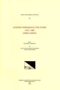 CMM 96 Alfonso Ferrabosco the Elder (1543-1588), Opera Omnia, Edited by Richard Charteris in 9 Volumes. Vol. III Latin Songs, French Chansons, and English Songs : Volume 96 (Corpus Mensurabilis Musicae)