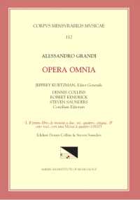CMM 112 Alessandro Grandi (Ca. 1586-1630), Opera Omnia, Edited by Jeffrey Kurtzman, Et Al., Vol. 1. Il Primo Libro de Motetti a Due, Tre, Quattro, Cinque, & Otto Voci, Con Una Messa a Quattro (1610), Ed. Saunders : Volume 112 (Corpus Mensurabilis Mus