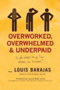 Overworked， Overwhelmed， and Underpaid : Simple Steps to Go from Stress to Success