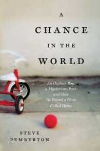 A Chance in the World : An Orphan Boy, a Mysterious Past, and How He Found a Place Called Home