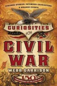 Curiosities of the Civil War : Strange Stories, Infamous Characters, and Bizarre Events （Reprint）