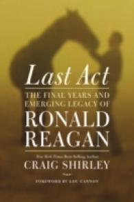 Last Act : The Final Years and Emerging Legacy of Ronald Reagan