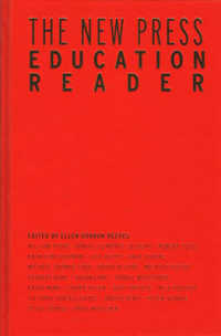 The New Press Education Reader : Leading Educators Speak Out