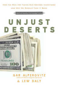 Unjust Deserts : How the Rich aretaking Our Common Inheritance and Why We Should Take it Back -- Paperback / softback