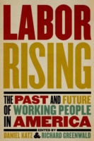 Labor Rising : The Past and Future of Working People in America -- Paperback / softback