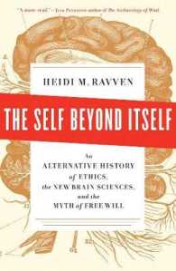 Self Beyond Itself : An Alternative History of Ethics, the New Brain Sciences, and the Myth of Free W -- Hardback