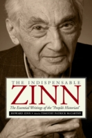 The Indispensable Zinn : The Essential Writings of the 'People's Historian'