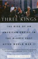 Three Kings : The Rise of an American Empire in the Middle East after World War II
